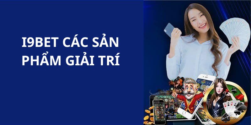 Giới thiệu I9BET về các chuyên mục giải trí hấp dẫn nhất 