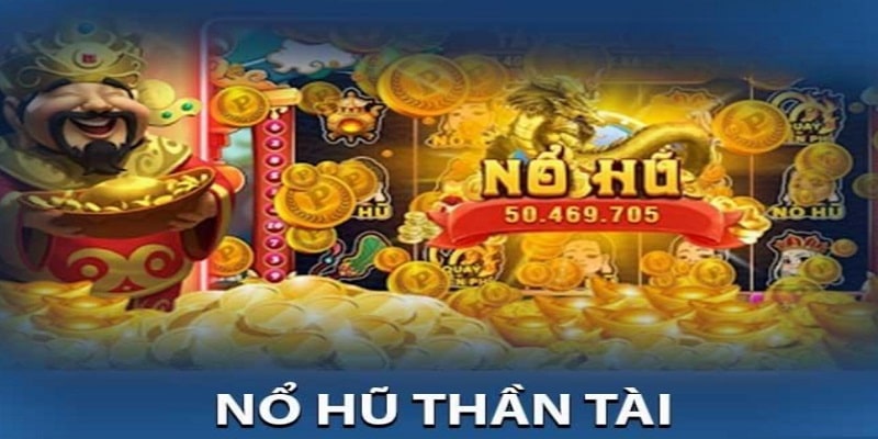 Tổng quan game nổ hũ Thần Tài 