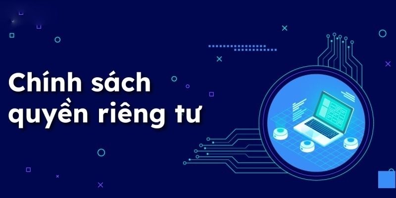 Chính sách riêng tư giúp cược thủ có quyền chọn lựa