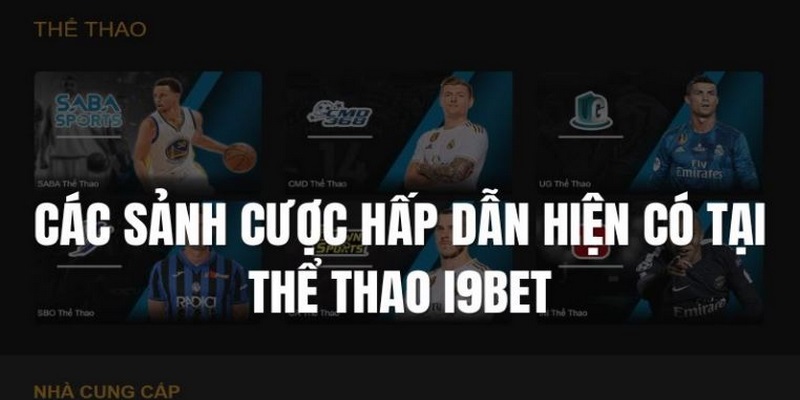 Đa dạng sảnh cược chuyên nghiệp hiện có tại Thể thao i9BET